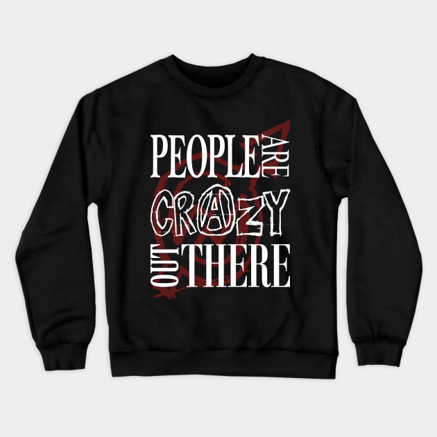 People are Crazy out There Crewneck Sweatshirt by MarceloMoretti90